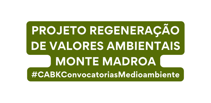 Projeto Regeneração de valores ambientais Monte Madroa CABKConvocatoriasMedioambiente